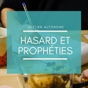 Atelier d'écriture Hasard et Prophéties